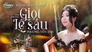 Phương Yến Linh - Giọt Lệ Sầu (Official Music Video 4K) | Bolero Solo Guitar