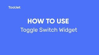 ToolJet- How to use Toggle switch widget