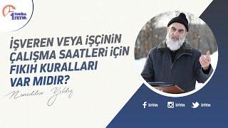 İşveren veya işçinin çalışma saatleri için fıkıh kuralları var mıdır? | [Birfetva-Nureddin Yıldız]