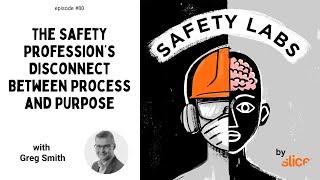 The Safety Profession’s Disconnect Between Process and Purpose -- Ep. 80