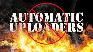 DON'T Use AUTOMATED UPLOADERS - Do This Instead!