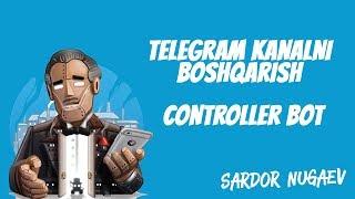 TELEGRAM KANAL YURITISH CONTROLLER BOTNI SOZLASH