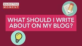 What Should I Write About On My Blog? - Marketing Moment