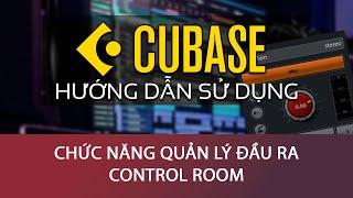 09 Cubase: Chức năng Control Room - Kiểm soát đầu ra phòng thu của Cubase