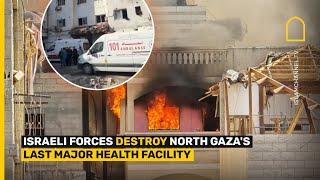 Israeli forces destroy North Gaza's last major health facility | Islam Channel