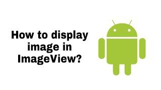 Android beginners-How to display image in ImageView  Android?