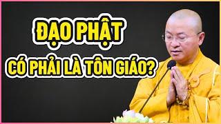 ĐẠO PHẬT có phải là TÔN GIÁO?