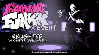 Friday Night Funkin X Event OST - Relighted [INSTRUMENTAL][Vs XGaster]