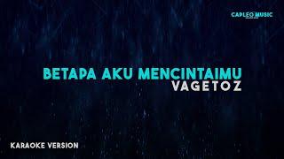 Vagetoz – Betapa Aku Mencintaimu (Karaoke Version)