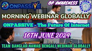 ONPASSIVE || TEAM BANGLAR NAWAB BENGALI WEBINAR  GLOBALLY || OP AWARENESS || Updates || 16th June