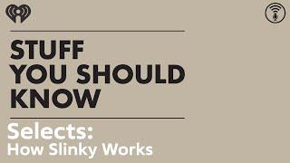 Selects: How Slinky Works | STUFF YOU SHOULD KNOW