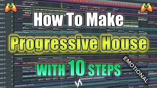 How To Make: Emotional Progressive House "With 10 Steps" - FL Studio Tutorial