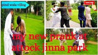 my new prank attock jinna park ufff bhot marr pari