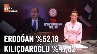 Seçimin kesin sonuçları açıklandı! - atv Haber 1 Haziran 2023