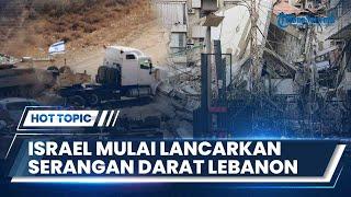 Israel Mulai Lancarkan Serangan Darat Lebanon & Netanyahu Beri Kode Iran Jadi Target Selanjutnya