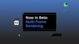 Multi-Frame Rendering in After Effects Beta