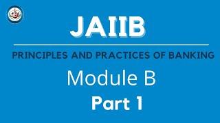 JAIIB | Principles And Practices Of Banking | Module B | Part 1