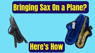 Flying with your Instrument;  How to travel with your saxophone