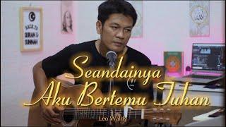 SEANDAINYA AKU BERTEMU TUHAN - Leo Waldy || cover zanca