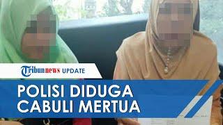 Oknum Polisi Diduga Cabuli Ibu Mertua, padahal Baru 6 Bulan Menikah dengan Anak Korban