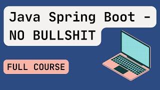 The No Bullshit Guide to Java Spring Boot: FULL COURSE