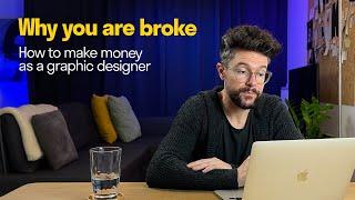 Why You Are Broke — How To Make Money As A Graphic Designer