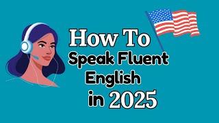 How To Speak Fluent English in 2025 | Learn English with Podcast Conversation | English Podcast