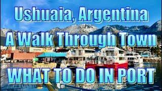 Ushuaia, Argentina - A Walk Through Town - What to Do on Your Day in Port