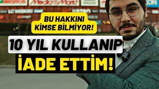 10 YIL KULLANIP İADE ETTİM SIFIRIYLA DEĞİŞTİRDİM! Bu Hakkınızı Kullanın.