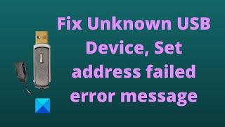 Fix Unknown USB Device, Set address failed error message on Windows