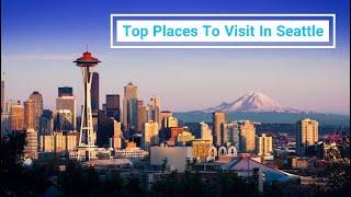 Top places to visit in Seattle, WA || Travel Guide for Seattle