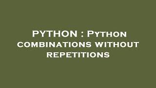 PYTHON : Python combinations without repetitions