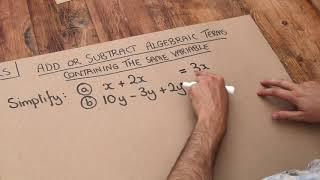 Key Skill - Add and Subtract Algebraic Terms Containing the Same Variable.