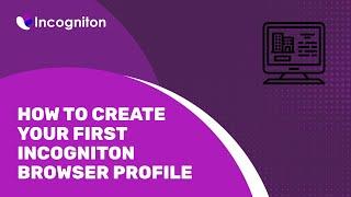 How to create your first Incogniton browser profile