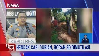 Hendak Mencari Durian, Bocah SD di Lampung Dimutilasi #iNewsPagi 05/03