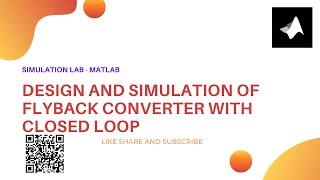 DESIGN AND SIMULATION OF FLYBACK CONVERTER WITH CLOSED LOOP || MATLAB/SIMULINK