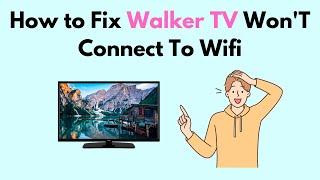 How to Fix Walker TV Won'T Connect To Wifi