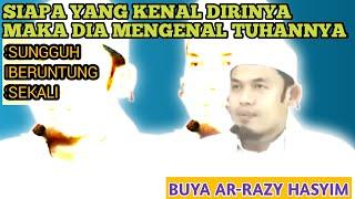 BUYA ARRAZY HASYIM-Siapa Yang Mengenal Dirinya Maka Dia Mengenal Tuhannya-BUYA ARRAZY HASYIM