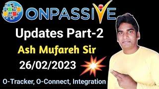 #ONPASSIVE | Updates Part-2 | Ash Mufareh Sir | 26/02/2023 | O-Connect, O-Tracker Integration |