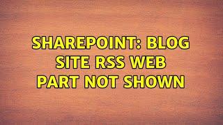 Sharepoint: Blog Site RSS Web Part not shown