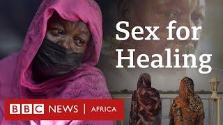 Sex for Healing - Eye Investigations - BBC Africa Documentary