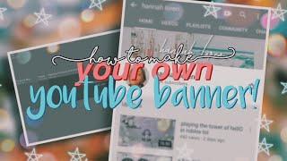 how to make your own YOUTUBE BANNER!