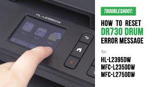 How to Manual Reset DR730 Replace Drum Error on Brother HL-L2395DW, MFC-L2350DW, MFC-L2750DW