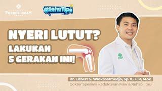 Nyeri Lutut? Lakukan 5 Gerakan Ini! - dr. Edbert S. Wreksoatmodjo, Sp. K. F. R, M.Sc