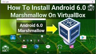 How to Install Android 6 0 Marshmallow On VM VirtualBox In Windows 10 | Install Android Marshmallow