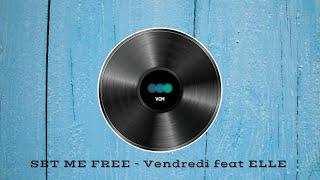 Set me free - Vendredi feat ELLE