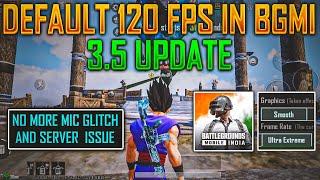 Finally Official Default 120 Fps Is Here In 3.5 | No More Mic Glitch And Server Issue In 3.5 Update