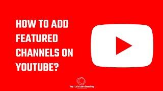 How to add feature channels on YouTube? | 2022 @letslearnwordpress