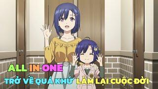 ALL IN ONE: TRỞ VỀ QUÁ KHỨ LÀM LẠI CUỘC ĐỜI ( REMAKE ) | TÓM TẮT ANIME | Chú bé M