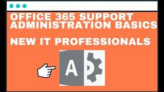 Office 365 Support Administration Basics | New IT Professionals